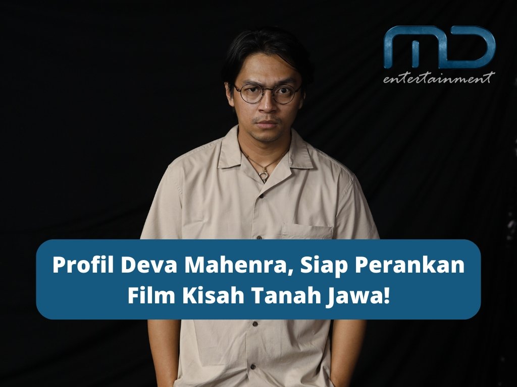 Profil Deva Mahenra, Siap Perankan Film Kisah Tanah Jawa!