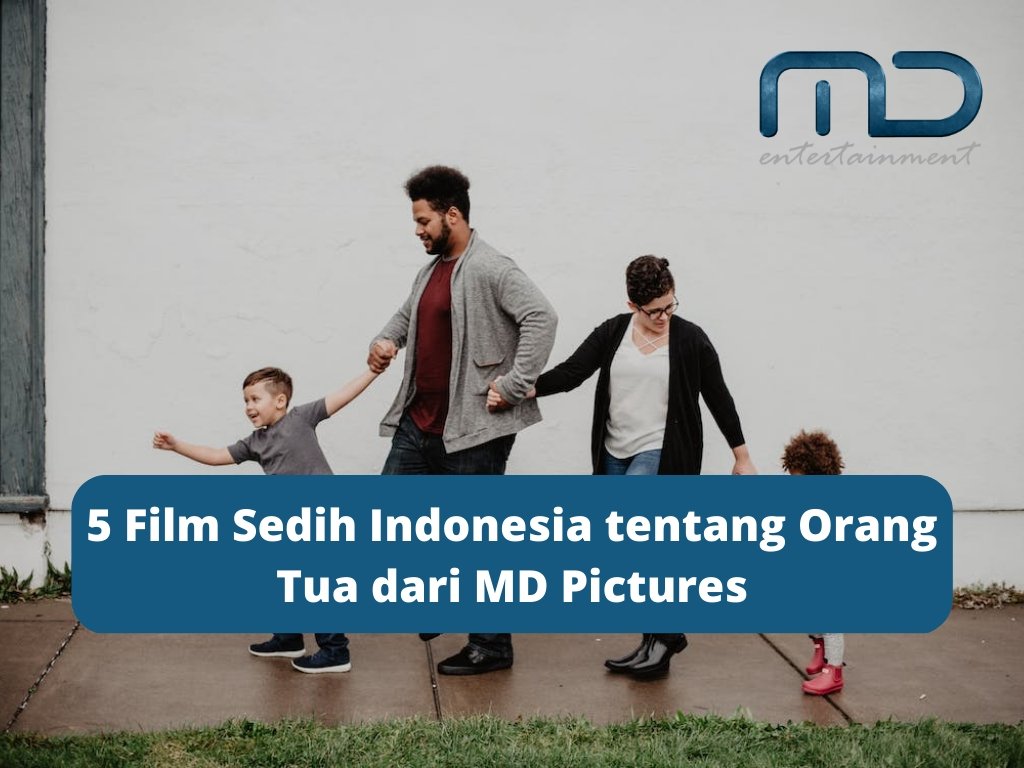 5 Film Sedih Indonesia tentang Orang Tua dari MD Pictures