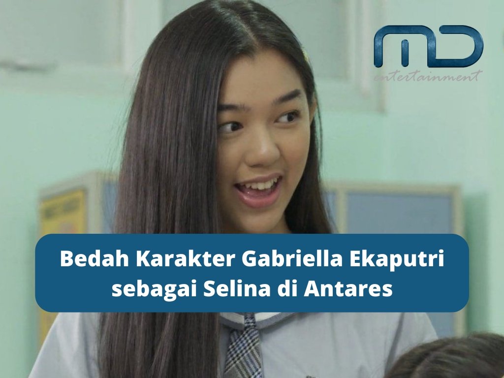 Bedah Karakter Gabriella Ekaputri sebagai Selina di Antares