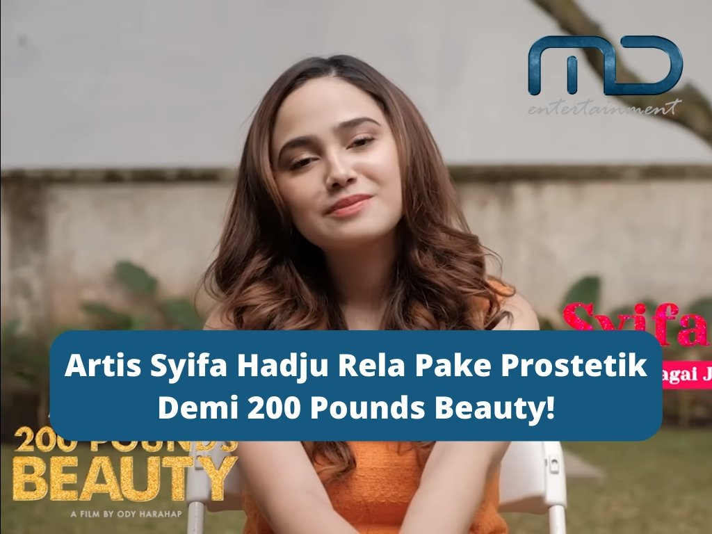 Artis Syifa Hadju Rela Pake Prostetik Demi 200 Pounds Beauty!
