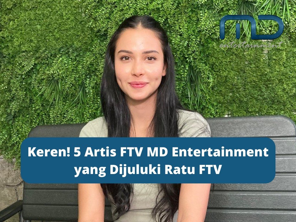 Keren! 5 Artis FTV MD Entertainment yang Dijuluki Ratu FTV