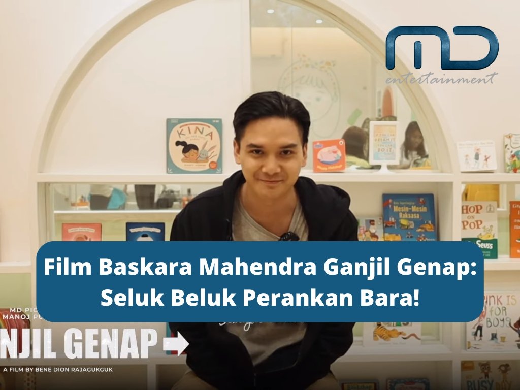 Film Baskara Mahendra Ganjil Genap: Seluk Beluk Perankan Bara!