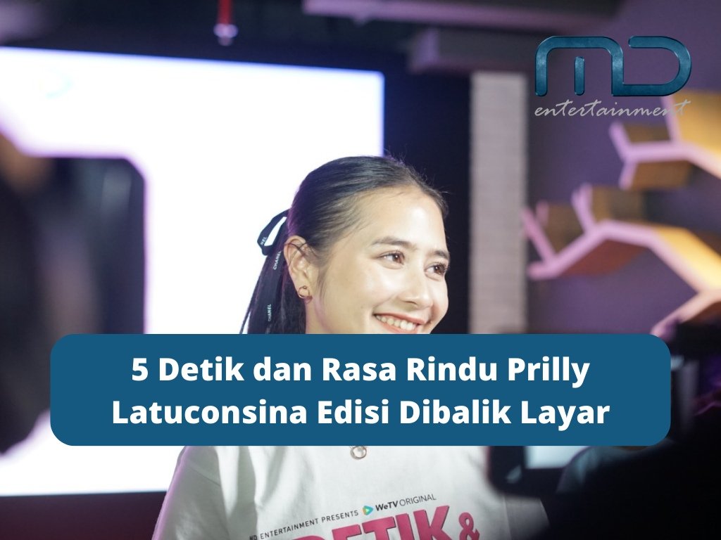 5 Detik dan Rasa Rindu Prilly Latuconsina Edisi Dibalik Layar