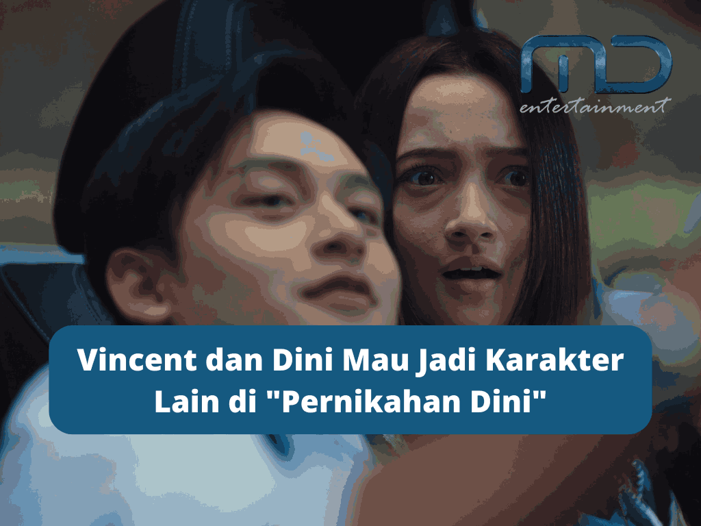 Vincent dan Dini Mau Jadi Karakter Lain di “Pernikahan Dini”