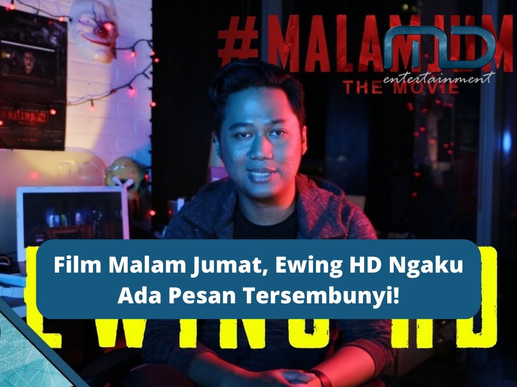 Film Malam Jumat, Ewing HD Ngaku Ada Pesan Tersembunyi!