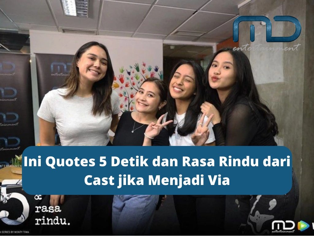 Ini Quotes 5 Detik dan Rasa Rindu dari Cast jika Menjadi Via