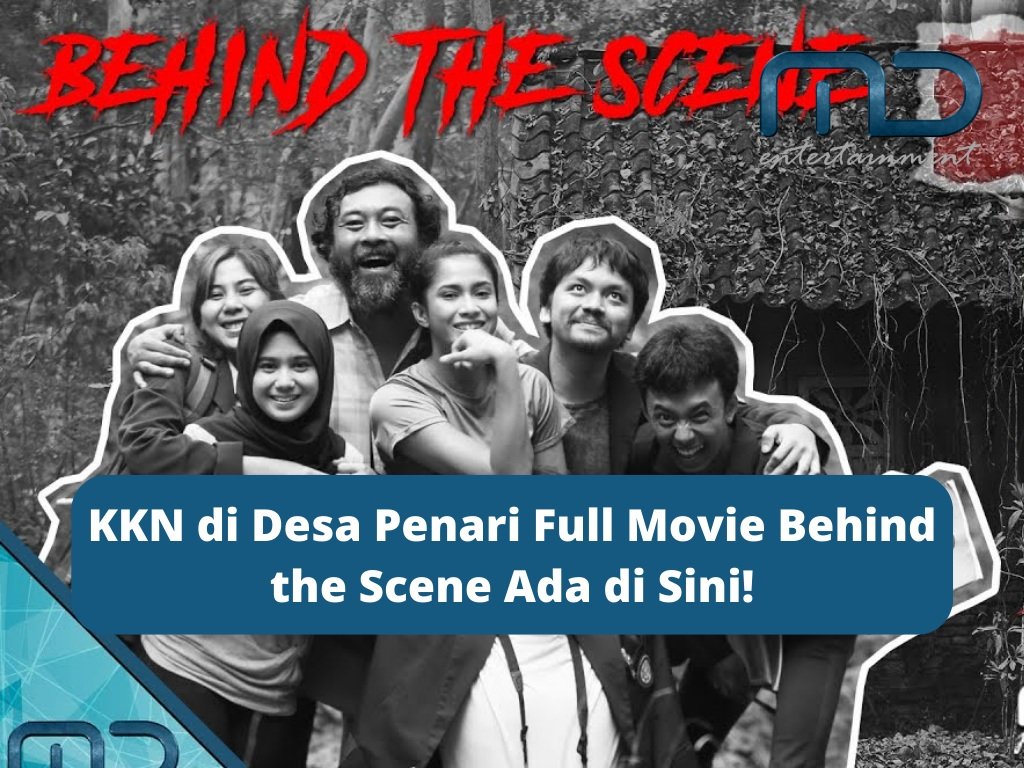KKN di Desa Penari Full Movie Behind the Scene Ada di Sini!