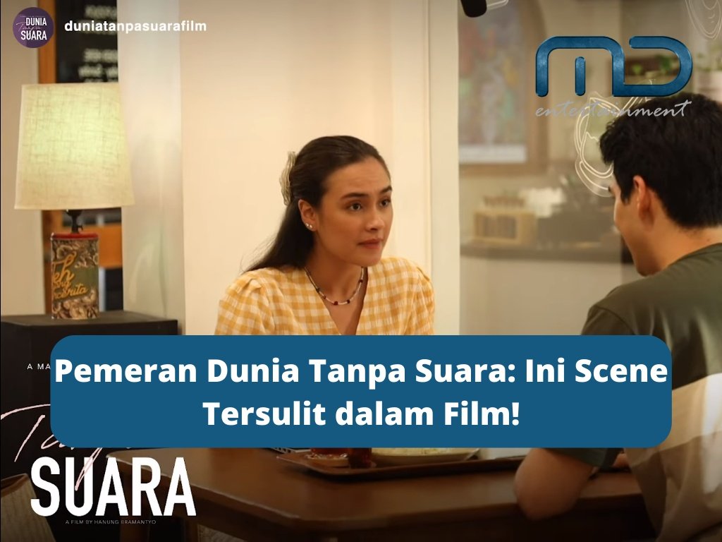 Pemeran Dunia Tanpa Suara: Ini Scene Tersulit dalam Film!