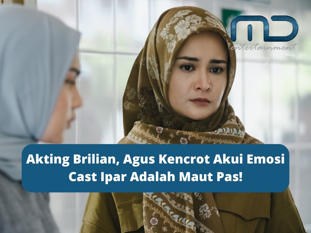 Akting Brilian, Agus Kencrot Akui Emosi Cast Ipar Adalah Maut Pas!