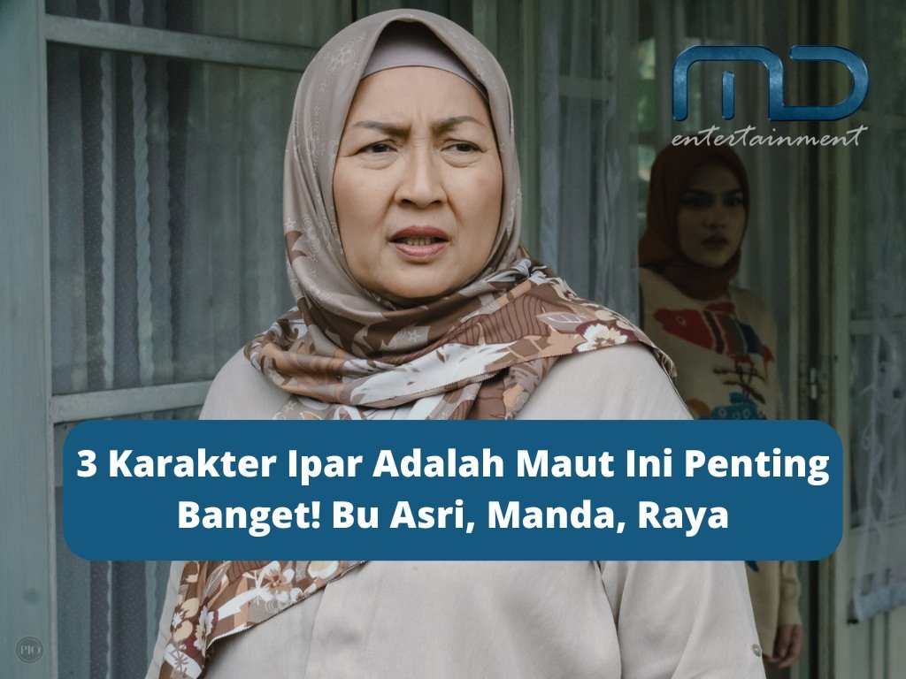 3 Karakter Ipar Adalah Maut Ini Penting Banget! Bu Asri, Manda, Raya
