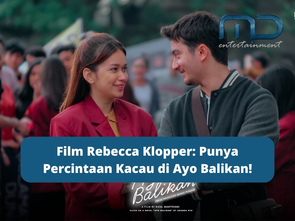 Film Rebecca Klopper: Punya Percintaan Kacau di Ayo Balikan!