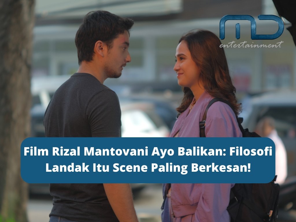 Film Rizal Mantovani Ayo Balikan: Filosofi Landak Itu Scene Paling Berkesan!