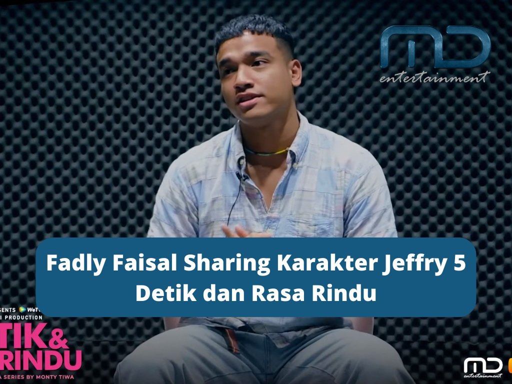Fadly Faisal Sharing Karakter Jeffry 5 Detik dan Rasa Rindu