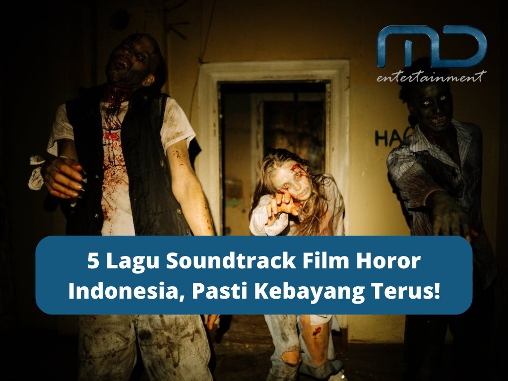5 Lagu Soundtrack Film Horor Indonesia, Pasti Kebayang Terus!