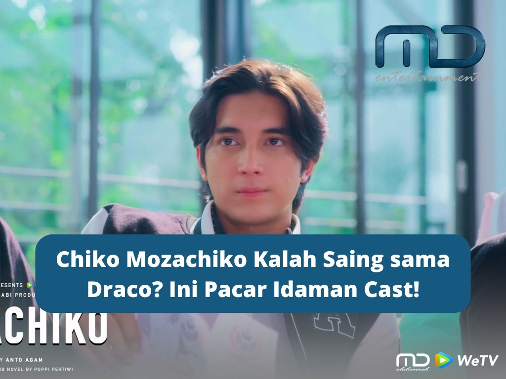 Chiko Mozachiko Kalah Saing sama Draco? Ini Pacar Idaman Cast!