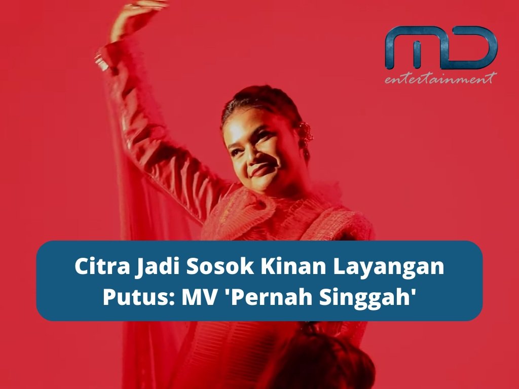 Citra Jadi Sosok Kinan Layangan Putus: MV ‘Pernah Singgah’