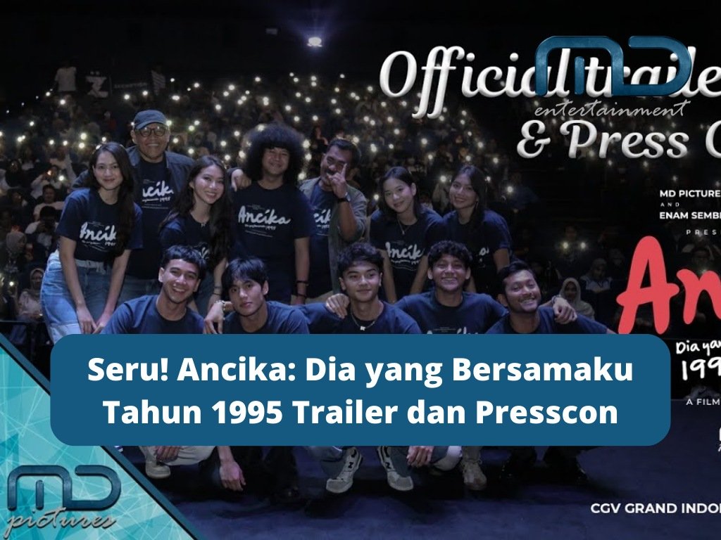 Seru! Ancika: Dia yang Bersamaku Tahun 1995 Trailer dan Presscon