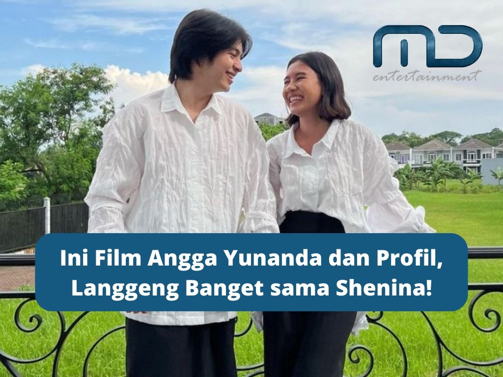 Ini Film Angga Yunanda dan Profil, Langgeng Banget sama Shenina!