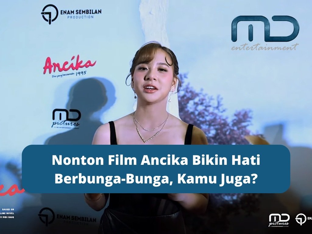 Nonton Film Ancika Bikin Hati Berbunga-Bunga, Kamu Juga?