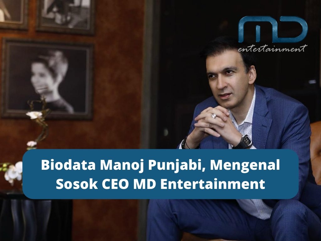 Biodata Manoj Punjabi, Mengenal Sosok CEO MD Entertainment