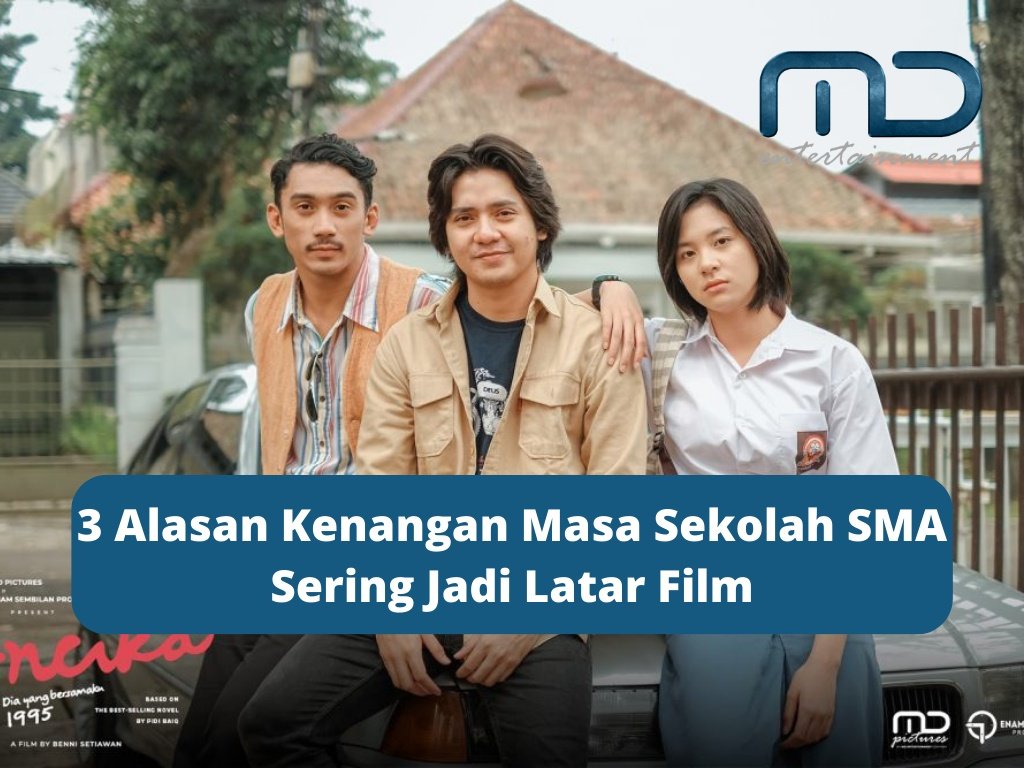 3 Alasan Kenangan Masa Sekolah SMA Sering Jadi Latar Film