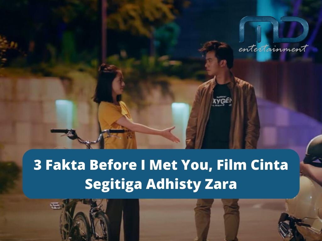 3 Fakta Before I Met You, Film Cinta Segitiga Adhisty Zara