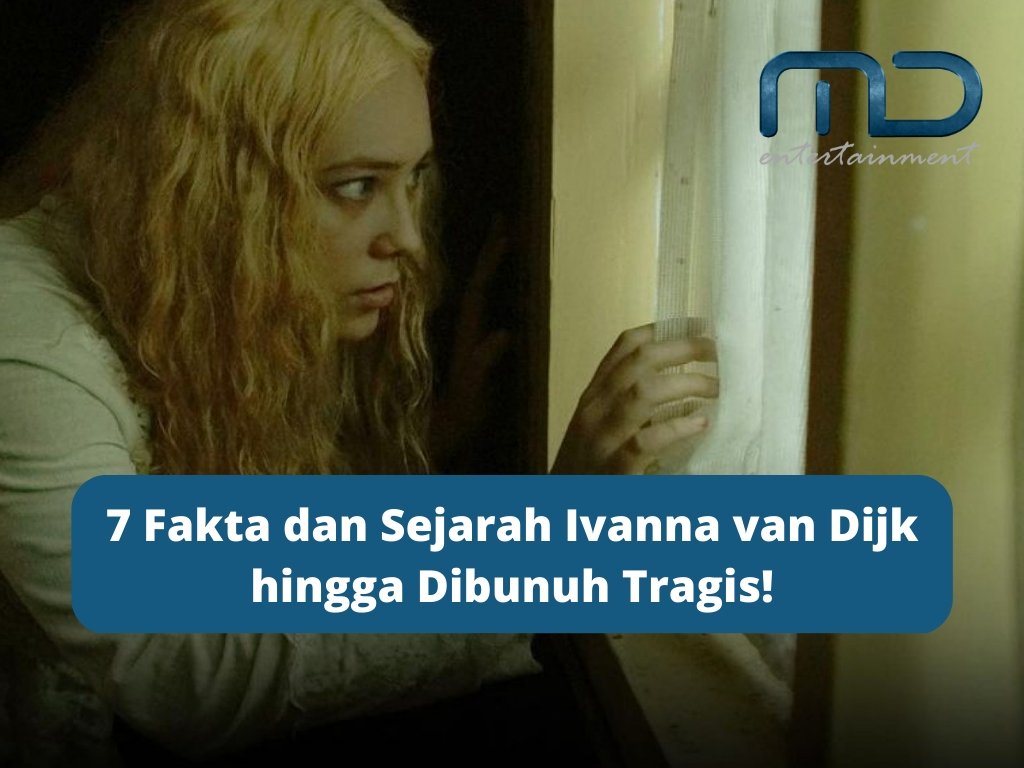 7 Fakta dan Sejarah Ivanna van Dijk hingga Dibunuh Tragis!