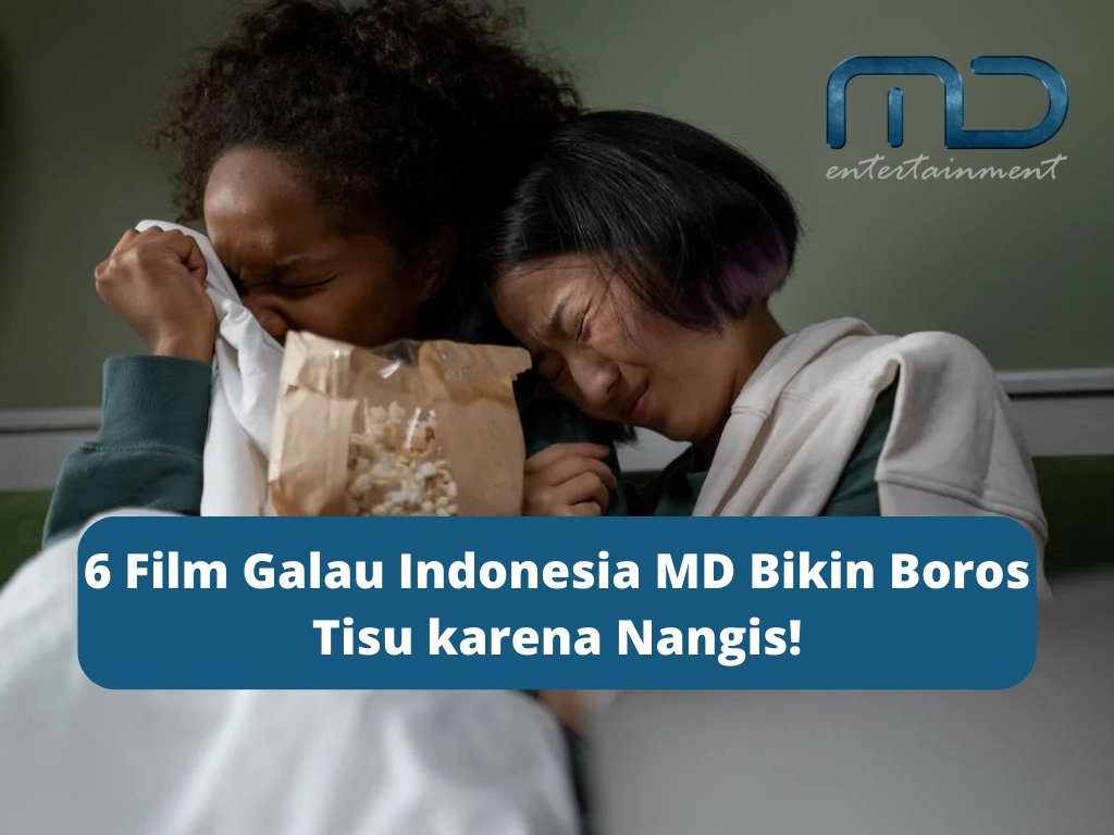 6 Film Galau Indonesia MD Bikin Boros Tisu karena Nangis!