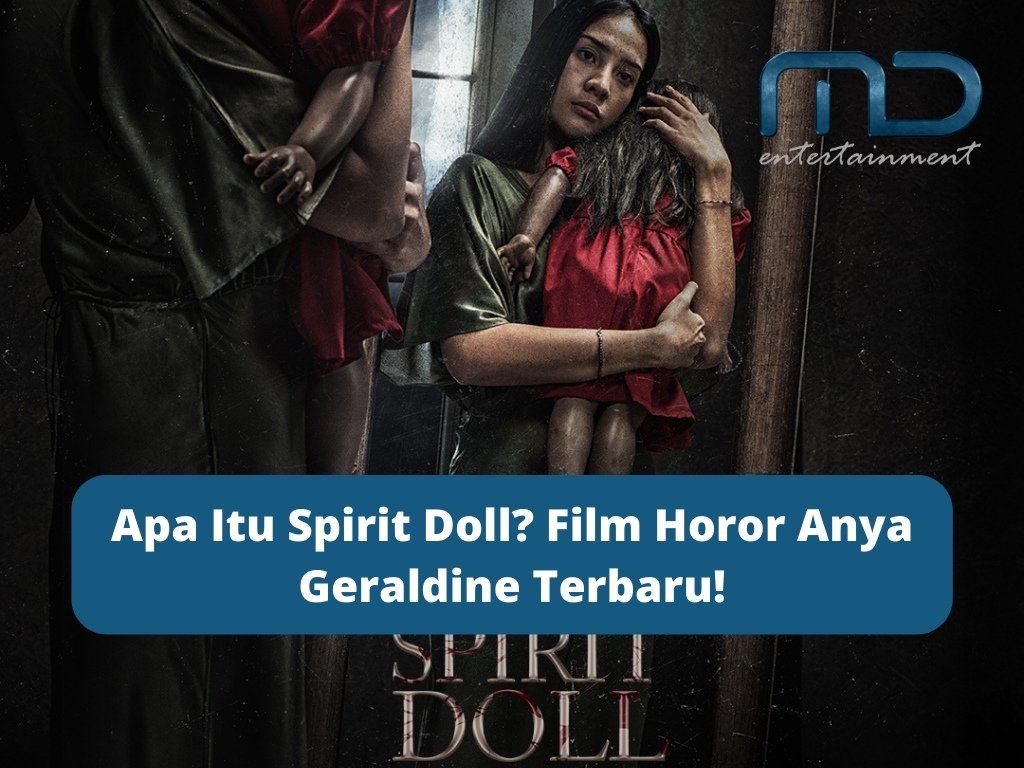 Apa Itu Spirit Doll? Film Horor Anya Geraldine Terbaru!